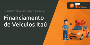 Financiamento de Veículos Itaú: Descubra Como Conseguir o Seu Carro