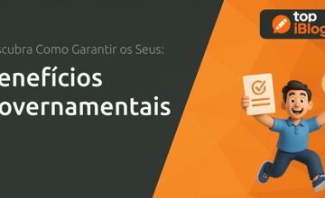 Benefícios Governamentais: Descubra Como Garantir os Seus