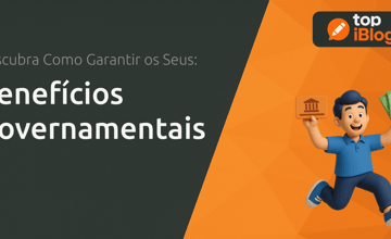 Benefícios do Governo: Descubra Como Garantir os Seus