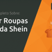 Ganhar Roupas Grátis da Shein: Seu Guia Completo
